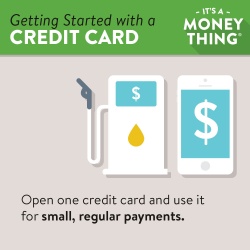 Open one credit card and use it for small, regular payments